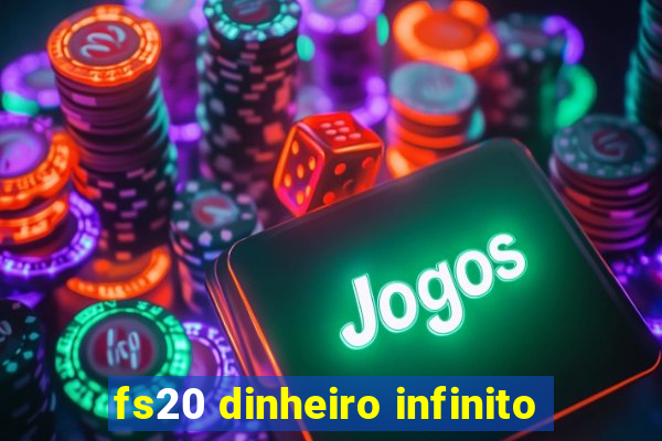 fs20 dinheiro infinito